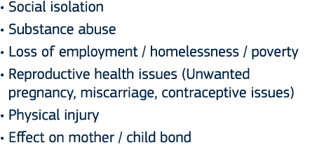   Social isolation       Substance abuse   Loss of employment   homelessness   poverty   Reproductive health issues (   