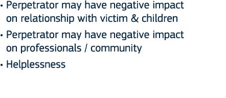   Perpetrator may have negative impact  on relationship with victim & children   Perpetrator may have negative impact   