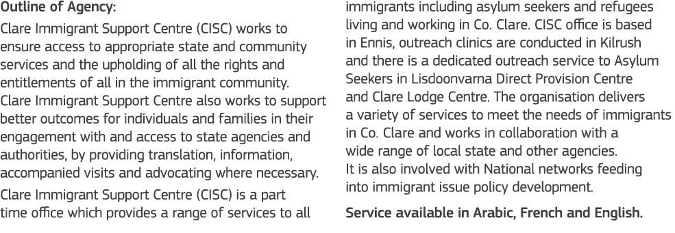 Outline of Agency: Clare Immigrant Support Centre (CISC) works to ensure access to appropriate state and community se   