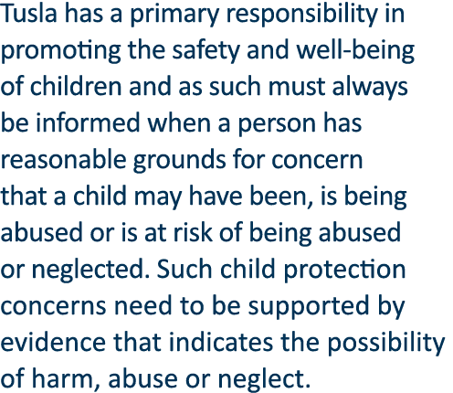 Tusla has a primary responsibility in promoting the safety and well-being of children and as such must always be info   
