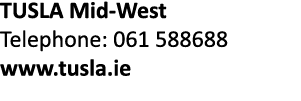 TUSLA Mid-West Telephone: 061 588688 www tusla ie